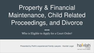 Property & Financial Maintenance, Child Related Proceedings, and Divorce - Havilah Legal
