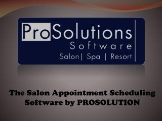 The Salon Appointment Scheduling Software by PROSOLUTION