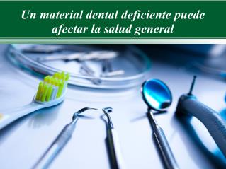 Un material dental deficiente puede afectar la salud general