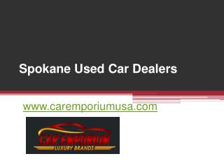 Click Here for Used Car Dealers Spokane - www.caremporiumusa.com