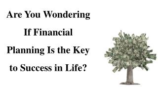 Are You Wondering If Financial Planning Is the Key to Success in Life?