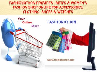 Fashionothon Provides - Men's & Women's Fashion Shop Online for Accessories, Clothing, Shoes & Watches