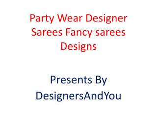 Party Wear Designer Sarees: Fancy sarees Designs Latest Fashion collection of Beautiful Indian saris