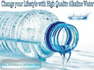 Change Your Lifestyle with High Quality Alkaline Water