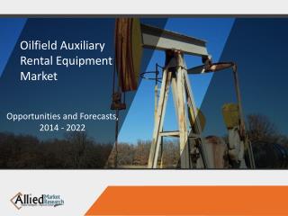 Oilfield Auxiliary Rental Equipment Market in GCC Countries is Expected to Reach $35 Billion, by 2020