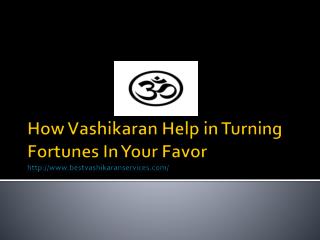 How Vashikaran Help in Turning Fortunes In Your Favor
