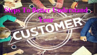 Steps To Better Understand Your Customers