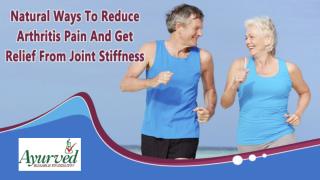 Natural Ways To Reduce Arthritis Pain And Get Relief From Joint Stiffness