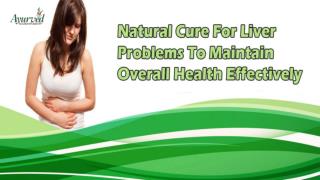 Natural Cure For Liver Problems To Maintain Overall Health Effectively