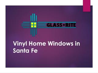 Why choose vinyl windows? For the homeowners, vinyl may be the best choice for replacement windows in Santa Fe.