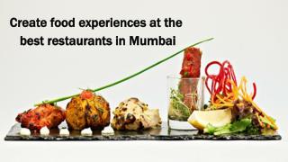 Create food experiences at the best restaurants in Mumbai