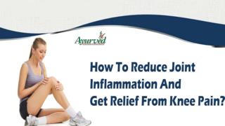 How To Reduce Joint Inflammation And Get Relief From Knee Pain?