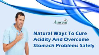 Natural Ways To Cure Acidity And Overcome Stomach Problems Safely