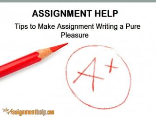 ASSIGNMENT HELP: Tips to Make Assignment Writing a Pure Pleasure