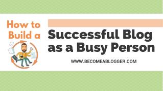 How to Build a Successful Blog as a Busy Person