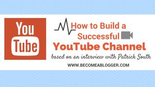 How to Build a Successful YouTube Channel – with Patrick South