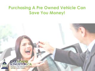 Purchasing A Pre Owned Vehicle Can Save You Money!
