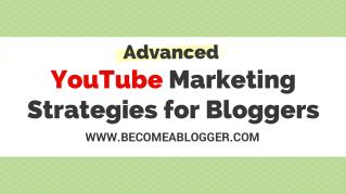 Advanced YouTube Marketing Strategies for Bloggers