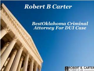 BestOklahoma Criminal Attorney For DUI Case