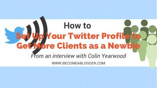 How to Set Up Your Twitter Profile to Get More Clients as a Newbie
