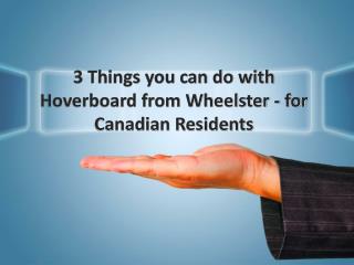 3 Things you can do with Hoverboard from Wheelster - for Canadian Residents