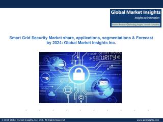 Smart Grid Security Market share, applications, segmentations & Forecast by 2024