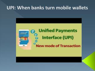 UPI: When banks turn mobile wallets