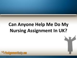 Can Anyone Help Me Do My Nursing Assignment In UK?