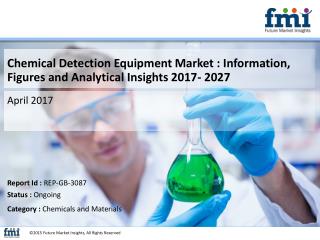 Chemical Detection Equipment Market : Quantitative Market Analysis, Current and Future Trends, 2017 - 2027