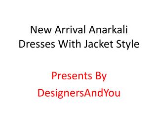 New Arrival Anarkali Dresses With Jacket Style By DesignersAndYou