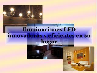 Iluminaciones LED innovadoras y eficientes en su hogar