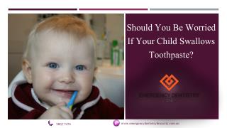 Should you be worried If your child swallows toothpaste?