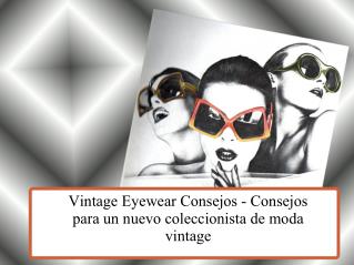 Vintage eyewear consejos- consejos para un nuevo coleccionista de moda vintage