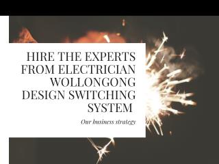 Hire the Experts from Electrician Wollongong Design Switching System