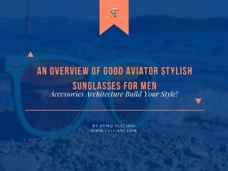 An Overview of Good Aviator Stylish Sunglasses for Men