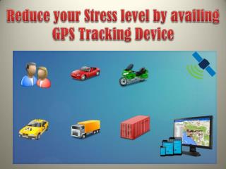 Reduce your Stress level by availing GPS Tracking Device
