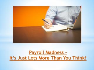 Payroll Madness – It’s Just Lots More Than You Think!