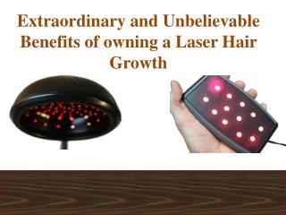 Unbelievable Benefits of owning a Laser Hair Growth