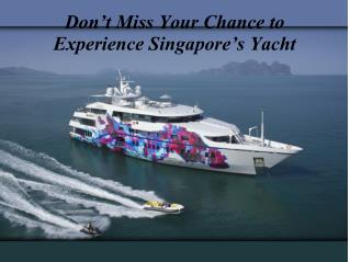Don’t miss your chance to experience Singapore’s yacht