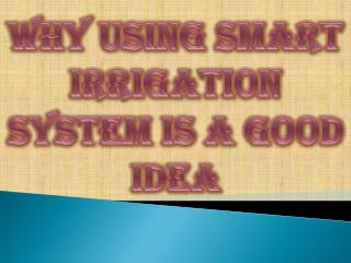 Why Using Smart Irrigation System Is a Good Idea