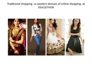 Traditional shopping vs western dresses of online shopping at dealsothon