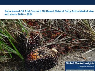 Palm Kernel Oil And Coconut Oil Based Natural Fatty Acids Market to hit $8bn by 2024