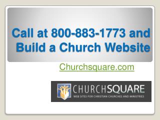 Call at 800-883-1773 and Build a Church Website - www.churchsquare.com