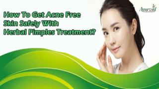 How To Get Acne Free Skin Safely With Herbal Pimples Treatment?