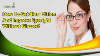 How To Get Clear Vision And Improve Eyesight Without Glasses?