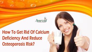 How To Get Rid Of Calcium Deficiency And Reduce Osteoporosis Risk?