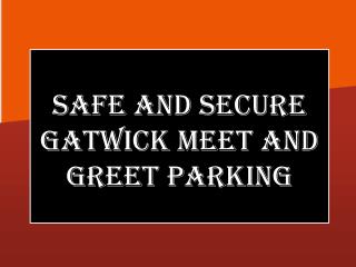 Safe and Secure Gatwick Meet and Greet Parking