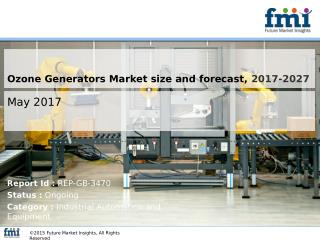 Ozone Generators Market Dynamics, Segments and Supply Demand 2017-2027