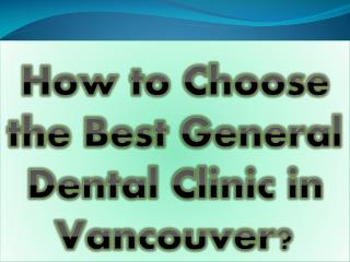 How to Choose the Best General Dental Clinic in Vancouver?