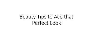 Beauty Tips to Ace that Perfect Look
